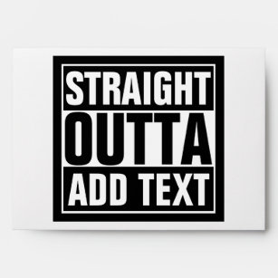 STRAIGHT OUTTA - add your text here/create own Envelope