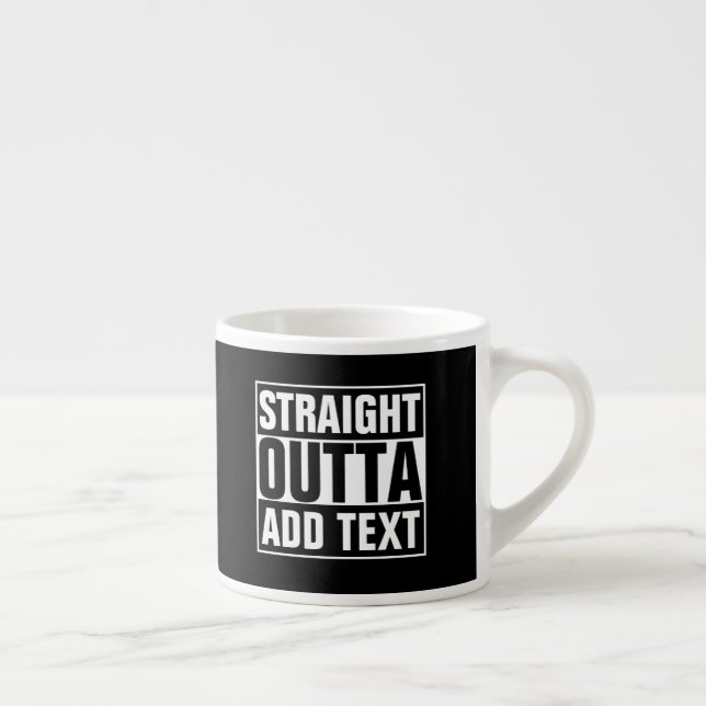 STRAIGHT OUTTA - add your text here/create own Espresso Cup (Right)
