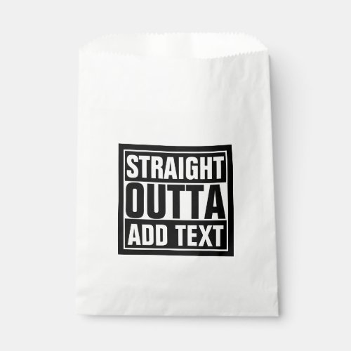 STRAIGHT OUTTA _ add your text herecreate own Favor Bag