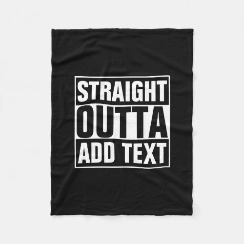 STRAIGHT OUTTA - add your text here/create own Fleece Blanket STRAIGHT OUTTA _ add your text herecreate own Fleece Blanket