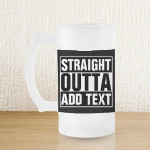 STRAIGHT OUTTA - add your text here/create own Frosted Glass Beer Mug