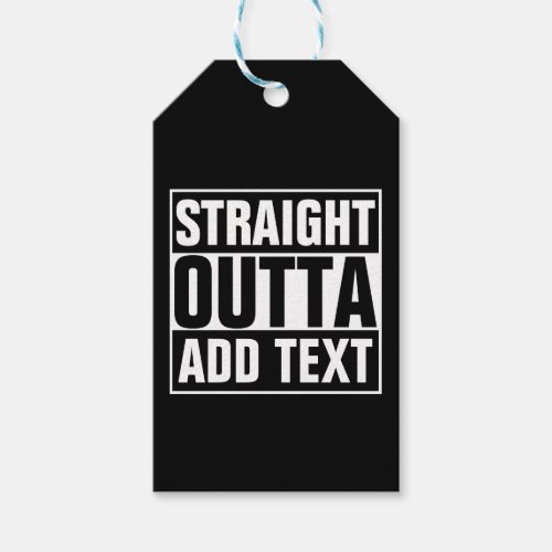 STRAIGHT OUTTA _ add your text herecreate own Gift Tags