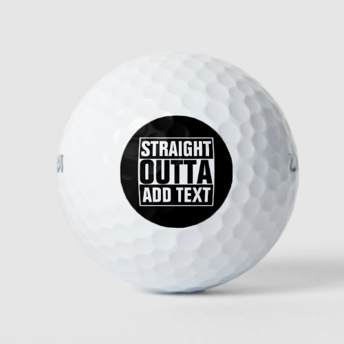 STRAIGHT OUTTA _ add your text herecreate own Golf Balls