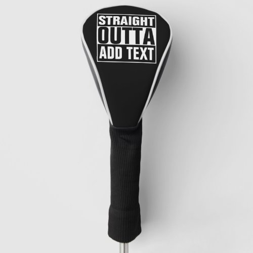STRAIGHT OUTTA - add your text here/create own Golf Head Cover STRAIGHT OUTTA _ add your text herecreate own Golf Head Cover