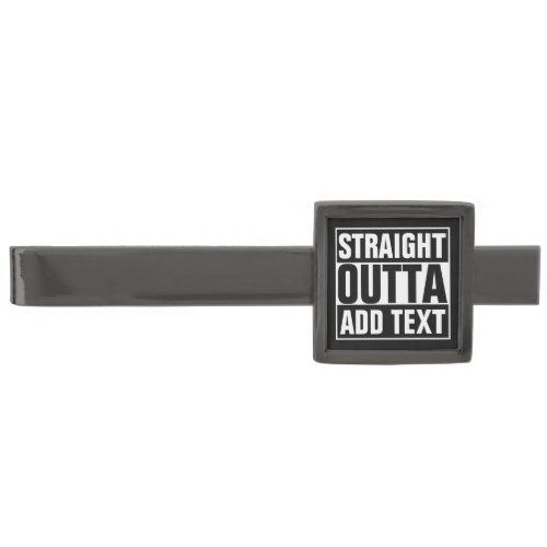 STRAIGHT OUTTA _ add your text herecreate own Gunmetal Finish Tie Clip
