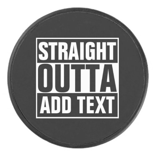 STRAIGHT OUTTA _ add your text herecreate own Hockey Puck