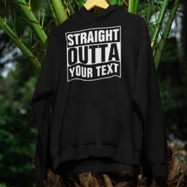 STRAIGHT OUTTA - add your text here/create own Hoodie