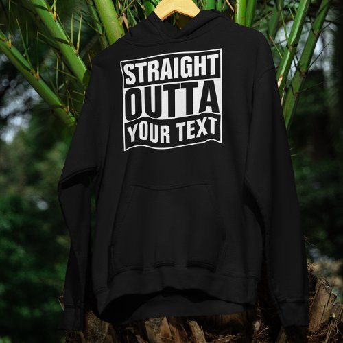 STRAIGHT OUTTA _ add your text herecreate own Hoodie