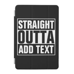 STRAIGHT OUTTA - add your text here/create own iPad Mini Cover