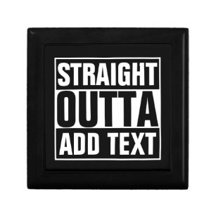 STRAIGHT OUTTA - add your text here/create own Keepsake Box