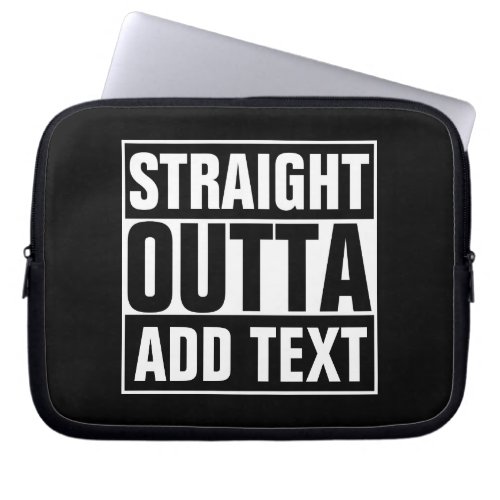 STRAIGHT OUTTA _ add your text herecreate own Laptop Sleeve