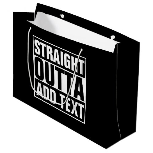 STRAIGHT OUTTA _ add your text herecreate own Large Gift Bag