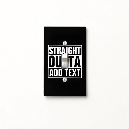 STRAIGHT OUTTA _ add your text herecreate own Light Switch Cover