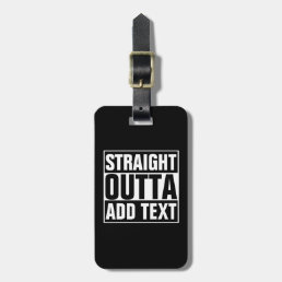 STRAIGHT OUTTA - add your text here/create own Luggage Tag