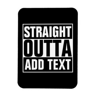 STRAIGHT OUTTA - add your text here/create own Magnet