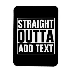 STRAIGHT OUTTA - add your text here/create own Magnet
