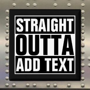 STRAIGHT OUTTA - add your text here/create own Magnet