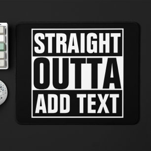 STRAIGHT OUTTA - add your text here/create own Mouse Pad