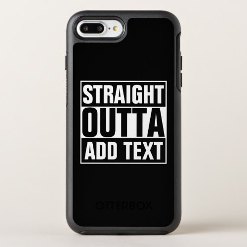STRAIGHT OUTTA _ add your text herecreate own OtterBox Symmetry iPhone 8 Plus7 Plus Case