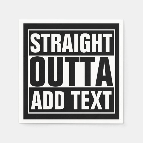 STRAIGHT OUTTA - add your text here/create own Paper Napkins STRAIGHT OUTTA _ add your text herecreate own Paper Napkins