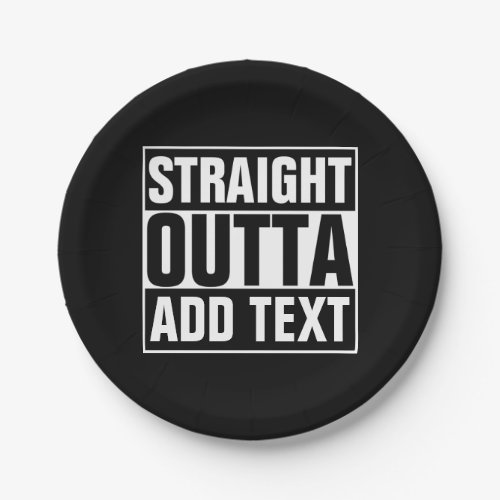 STRAIGHT OUTTA _ add your text herecreate own Paper Plates