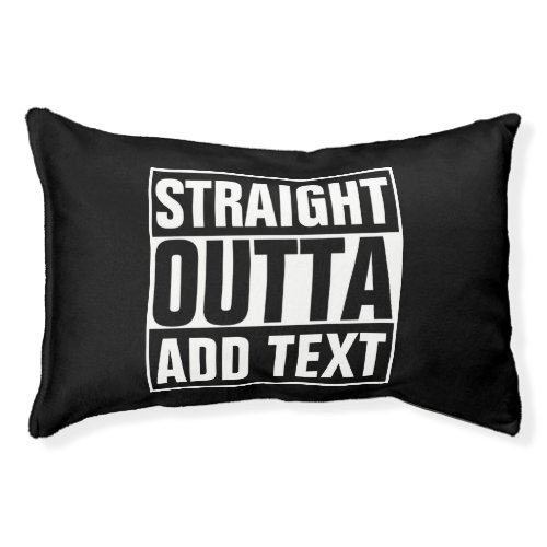 STRAIGHT OUTTA _ add your text herecreate own Pet Bed