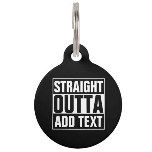 STRAIGHT OUTTA _ add your text herecreate own Pet ID Tag