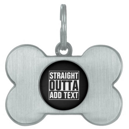 STRAIGHT OUTTA _ add your text herecreate own Pet ID Tag