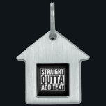 STRAIGHT OUTTA - add your text here/create own Pet Name Tag<br><div class="desc">STRAIGHT OUTTA - add your text here/create own</div>