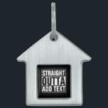 STRAIGHT OUTTA - add your text here/create own Pet Name Tag<br><div class="desc">STRAIGHT OUTTA - add your text here/create own</div>