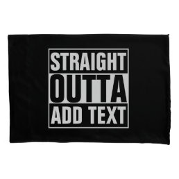 STRAIGHT OUTTA - add your text here/create own Pillowcase
