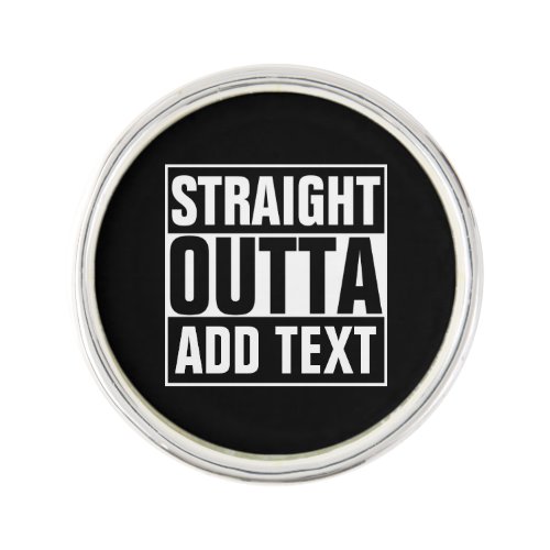 STRAIGHT OUTTA _ add your text herecreate own Pin