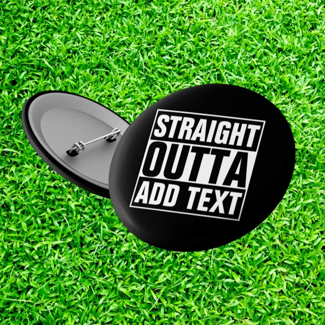 STRAIGHT OUTTA - add your text here/create own Pinback Button (Creator Uploaded)