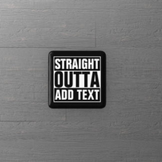 STRAIGHT OUTTA - add your text here/create own Pinback Button