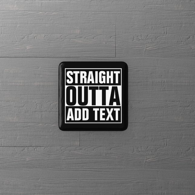 STRAIGHT OUTTA - add your text here/create own Pinback Button (Creator Uploaded)