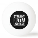 STRAIGHT OUTTA - add your text here/create own Ping Pong Ball STRAIGHT OUTTA - add your text here/create own Ping Pong Ball