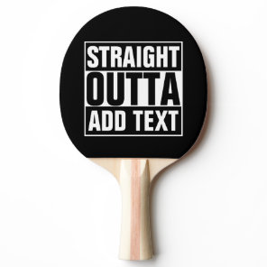 STRAIGHT OUTTA - add your text here/create own Ping Pong Paddle