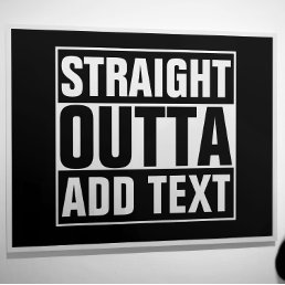 STRAIGHT OUTTA - add your text here/create own Poster