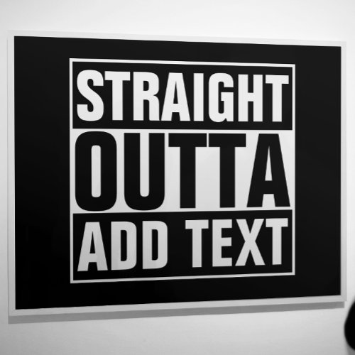STRAIGHT OUTTA _ add your text herecreate own Poster
