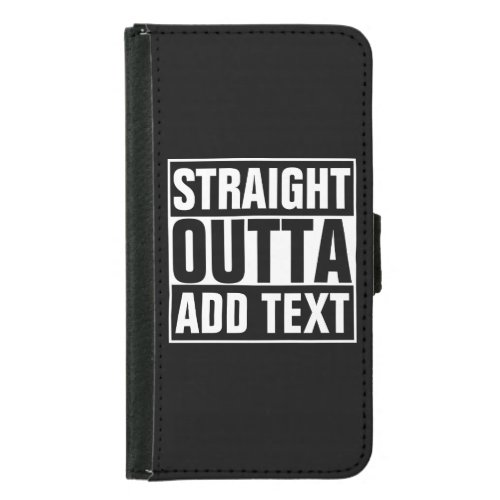 STRAIGHT OUTTA _ add your text herecreate own Samsung Galaxy S5 Wallet Case