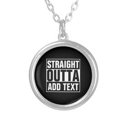 STRAIGHT OUTTA _ add your text herecreate own Silver Plated Necklace