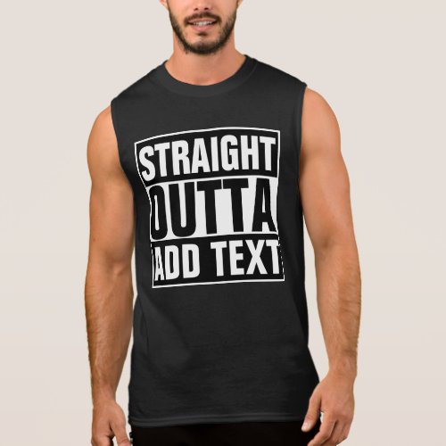 STRAIGHT OUTTA _ add your text herecreate own Sleeveless Shirt