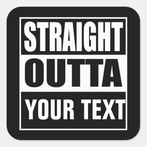 STRAIGHT OUTTA _ add your text herecreate own Square Sticker