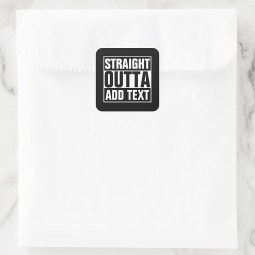 STRAIGHT OUTTA - add your text here/create own Square Sticker | Zazzle