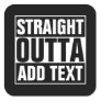 STRAIGHT OUTTA - add your text here/create own Square Sticker