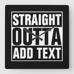 STRAIGHT OUTTA - add your text here/create own Square Wall Clock