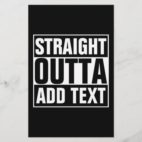 STRAIGHT OUTTA _ add your text herecreate own Stationery