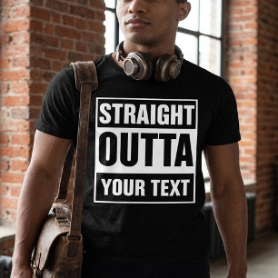 STRAIGHT OUTTA - add your text here/create own T-S T-Shirt