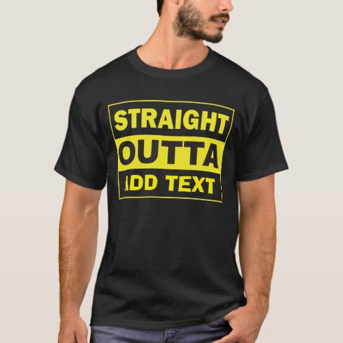 STRAIGHT OUTTA _ add your text herecreate own T_S T_Shirt