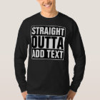 STRAIGHT OUTTA - add your text here/create own T-Shirt | Zazzle